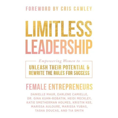 Limitless Leadership: Empowering Women to Unleash Their Potential & Rewrite the Rules for Success - Paperback