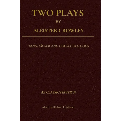 Two Plays by Aleister Crowley: Tannhäuser and Household Gods - Paperback