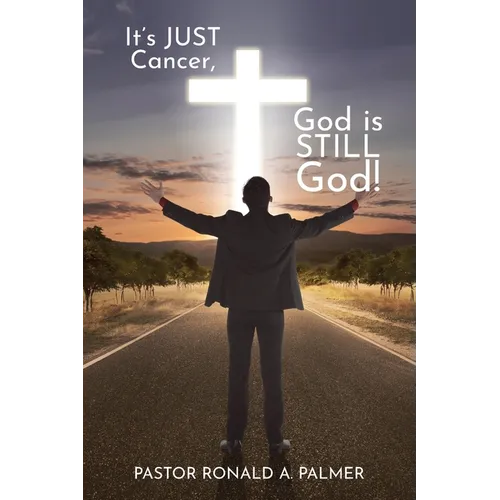 It's Just Cancer, God is STILL God! - Paperback