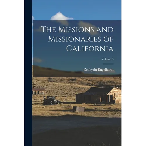 The Missions and Missionaries of California; Volume 3 - Paperback
