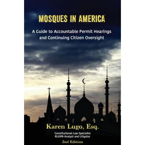 Mosques in America: A Guide to Accountable Permit Hearings and Continuing Citizen Oversight - Paperback