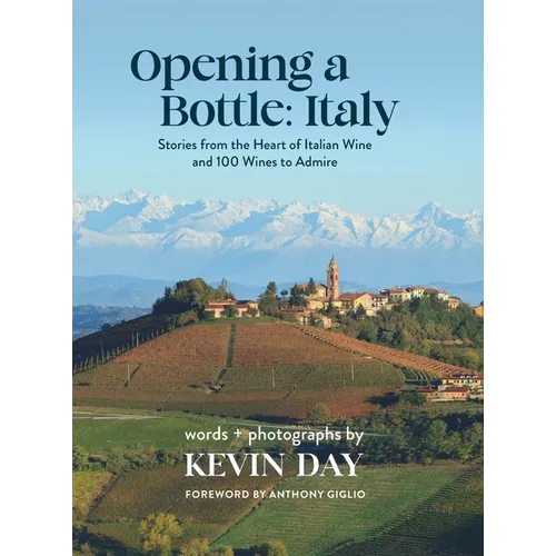 Opening a Bottle Italy: Stores from the Heart of Italian Wine and 100 Wines to Admire - Hardcover