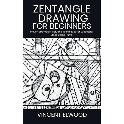 Zentangle Drawing for Beginners: A Step-by-Step Guide to Mastering Mindful Patterns, Boost Creativity, and Relax Through Simple Techniques - Paperback