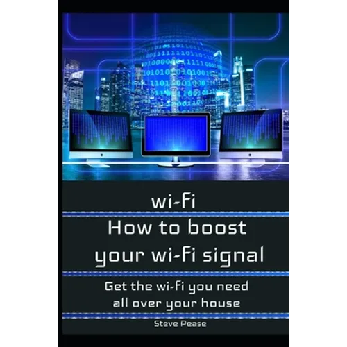 How to boost your wifi signal: Get the wi-fi you need all over your house - Paperback