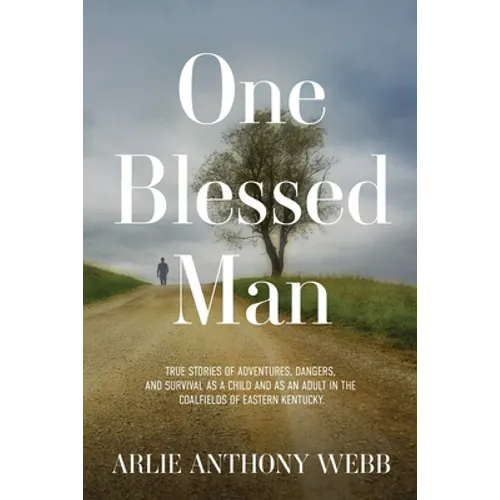 One Blessed Man: True stories of adventures, dangers, and survival as a child and as an adult in the coalfields of eastern Kentucky. - Paperback