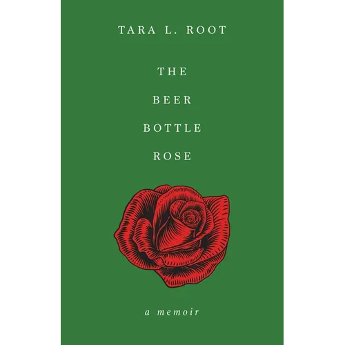 The Beer Bottle Rose: A Memoir - Paperback