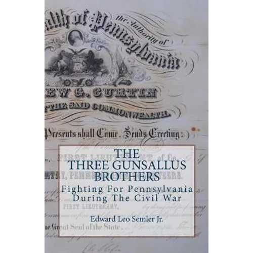 The Three Gunsallus Brothers: Fighting For Pennsylvania During The Civil War - Paperback