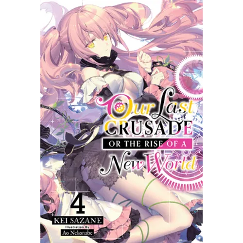 Our Last Crusade or the Rise of a New World, Vol. 4 (Light Novel): Volume 4 - Paperback