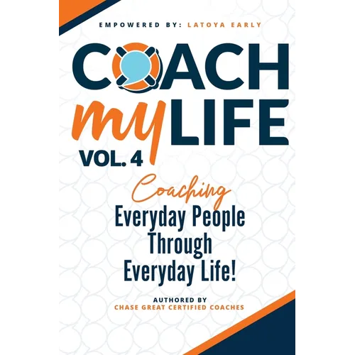 Coach My Life Volume IV: Coaching everyday people through everyday life