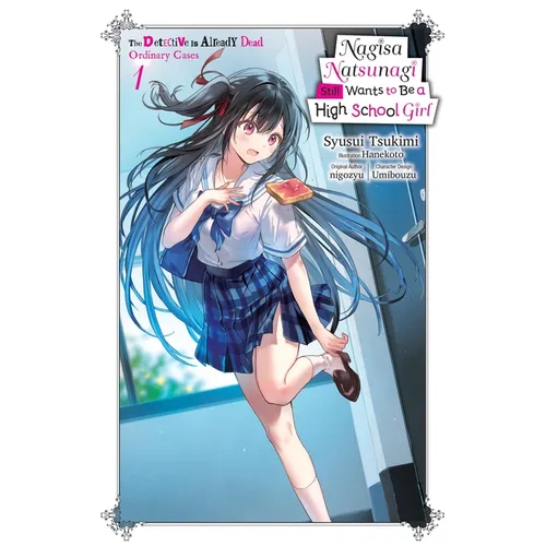 Nagisa Natsunagi Still Wants to Be a High School Girl, Vol. 1 (Light Novel): The Detective Is Already Dead, Ordinary Cases