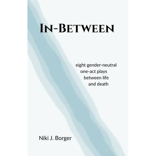 In-Between: Eight Gender-Neutral One-Act Plays Between Life and Death - Paperback