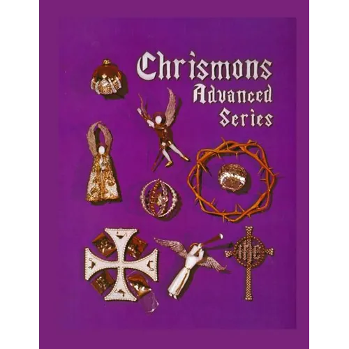 Chrismons Advanced Series: Instructions for Making The Advanced Series of Chrismons - Paperback