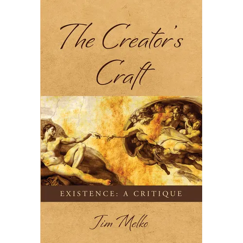 The Creator's Craft: Existence: A Critique - Hardcover
