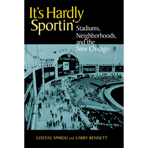 It's Hardly Sportin': Stadiums, Neighborhoods, and the New Chicago