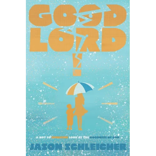 Good Lord!: A Not-So-Shocking Look at the Goodness of God: A Not So Shocking - Paperback