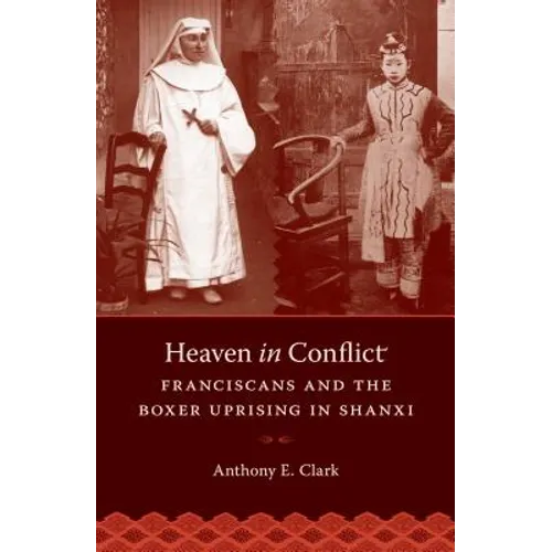 Heaven in Conflict: Franciscans and the Boxer Uprising in Shanxi - Paperback