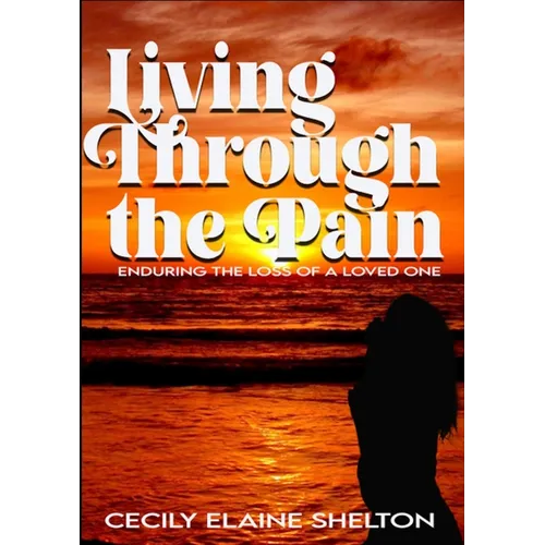 Living Through the Pain: Enduring the Loss of a Loved One - Paperback