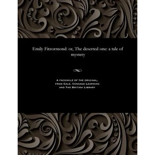 Emily Fitzormond: Or, the Deserted One: A Tale of Mystery - Paperback
