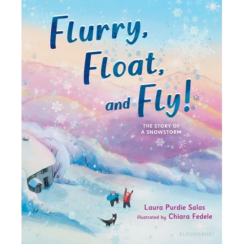 Flurry, Float, and Fly!: The Story of a Snowstorm