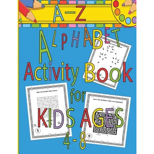 A-Z Alphabet Activity Book for Kids Ages 4-8: Mazes, Word Search, Dot to Dot, Connect the Dots, Coloring Pages, A-Z Alphabet Handwriting Letter Practi - Paperback