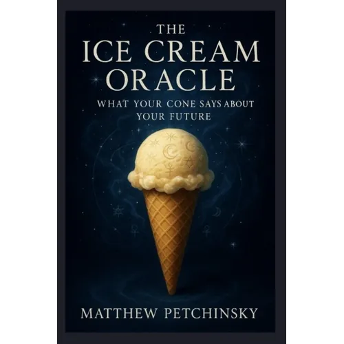 The Ice Cream Oracle: What Your Cone Says About Your Future - Paperback