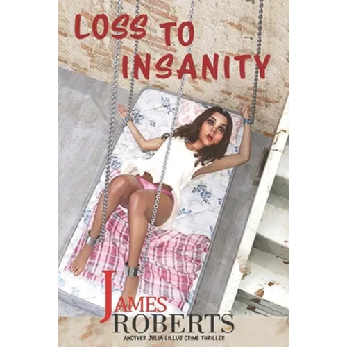 Loss To Insanity: Another Julia Lillus Series Of Crime Thrillers - Paperback