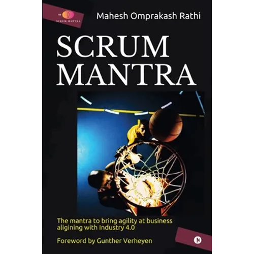 Scrum Mantra: The Mantra to bring agility at business aligning with Industry 4.0 - Paperback