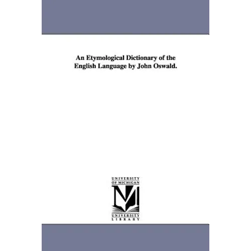 An Etymological Dictionary of the English Language by John Oswald. - Paperback