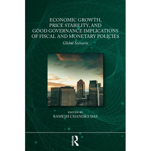 Economic Growth, Price Stability and Good Governance Implications of Fiscal and Monetary Policies: Global Scenario - Paperback