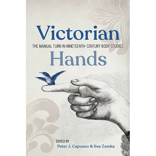 Victorian Hands: The Manual Turn in Nineteenth-Century Body Studies - Paperback