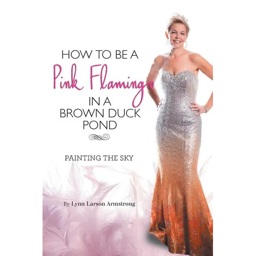 How to be a Pink Flamingo in a Brown Duck Pond: Painting the Sky - Paperback