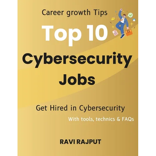 Top 10 Cybersecurity Jobs: Career growth Tips Get Hired in Cybersecurity With tools, technics & FAQs - Paperback
