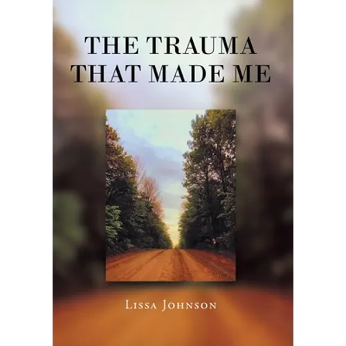 The Trauma That Made Me - Hardcover