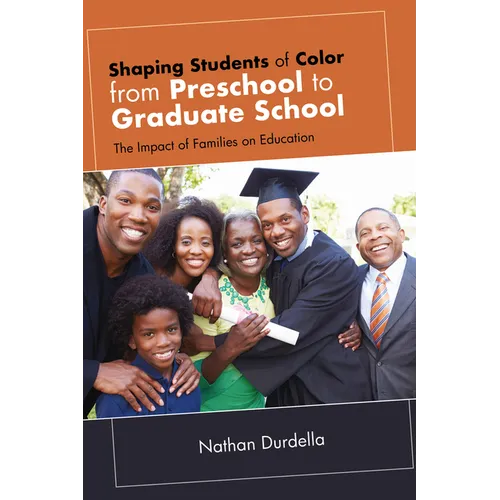 Shaping Students of Color from Preschool to Graduate School: The Impact of Families on Education - Paperback