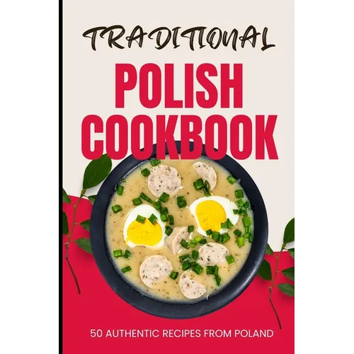 Traditional Polish Cookbook: 50 Authentic Recipes from Poland - Paperback