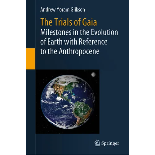 The Trials of Gaia: Milestones in the Evolution of Earth with Reference to the Anthropocene - Hardcover