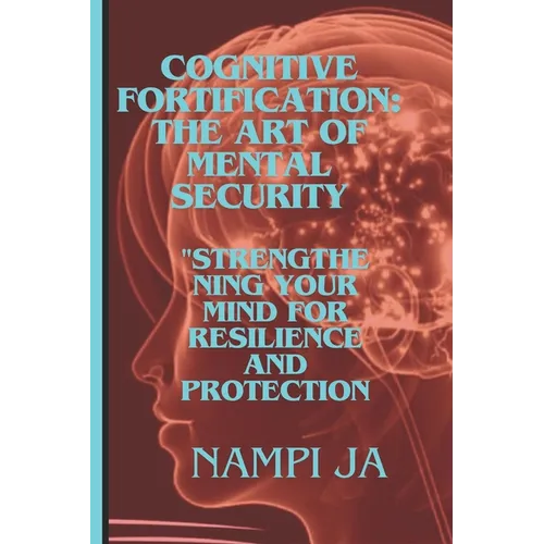 Cognitive Fortification: The Art of Mental Security: Cogniti