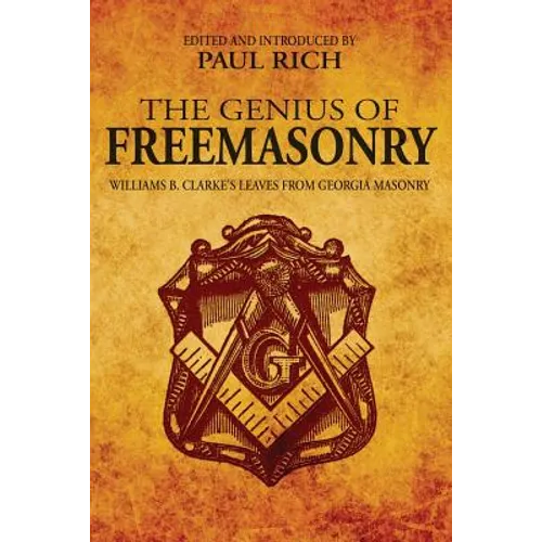 The Genius of Freemasonry: Williams B. Clarke's Leaves From Georgia Masonry - Paperback