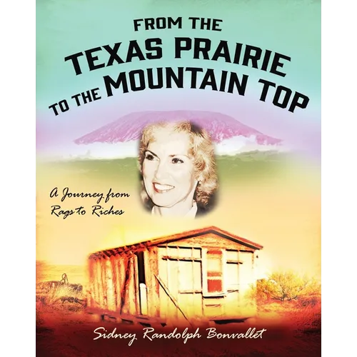 From the Texas Prairie to the Mountain Top: A Journey from Rags to Riches - Paperback