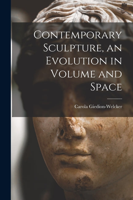 Contemporary Sculpture, an Evolution in Volume and Space - Paperback