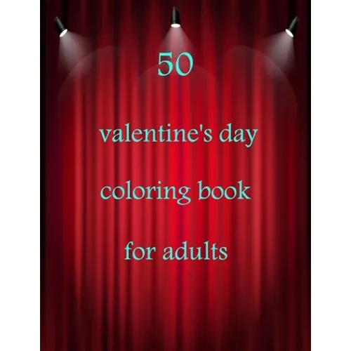 50 valentine's day coloring book for adults: Coloring Book Featuring Romantic, Beautiful and Fun Valentine's Day Designs for Stress and Relaxation - Paperback