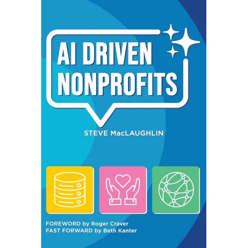 AI Driven Nonprofits: A Practical Guide to Artificial Intelligence for Nonprofits - Paperback
