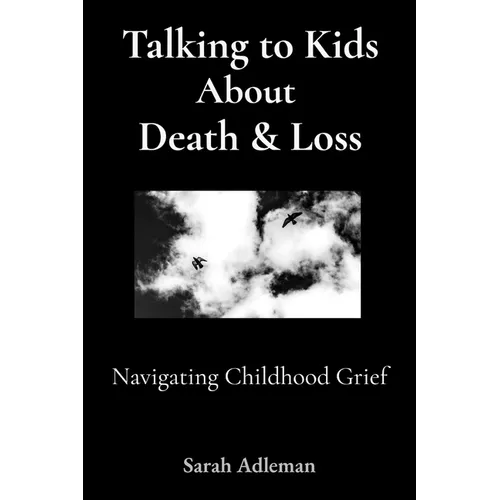 How to Talk to Kids About Death & Loss: Navigating Childhood Grief - Paperback