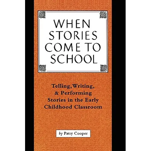 When Stories Come to School: Telling, Writing, and Performing Stories in the Early Childhood Classroom - Paperback