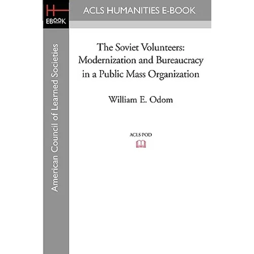 The Soviet Volunteers: Modernization and Bureaucracy in a Public Mass Organization - Paperback