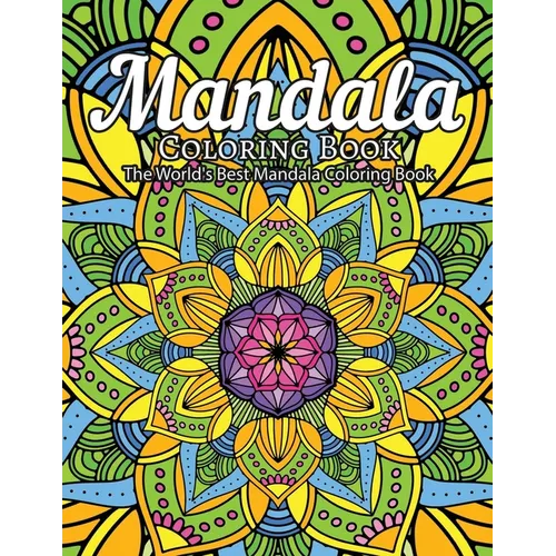 Mandala Coloring Book The World's Best Mandala Coloring Book: Adult Coloring Book Stress Relieving Mandalas Designs Patterns & So Much More Mandala .. - Paperback