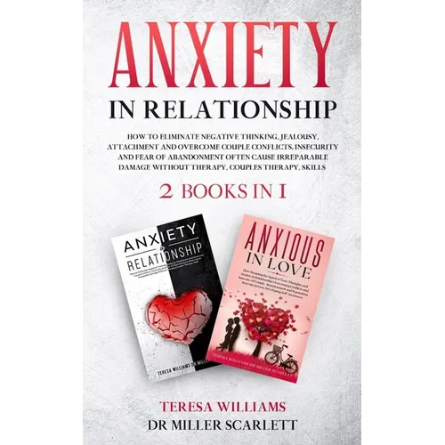 Anxiety in Relationship: How to Eliminate Negative Thinking, Jealousy, Attachment and Overcome Couple Conflicts. Insecurity and Fear of Abandonment Of - Paperback