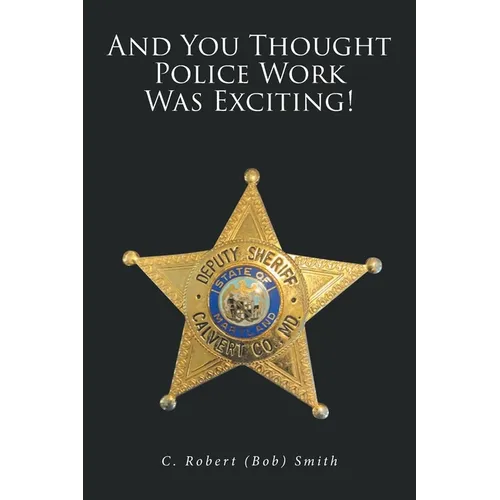 And You Thought Police Work Was Exciting! - Paperback