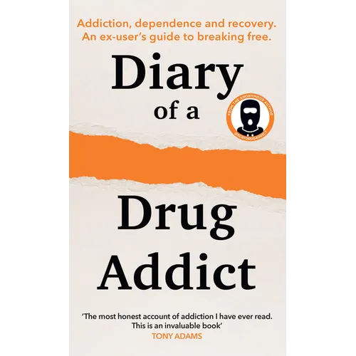 Diary of a Secret Drug Addict: Addiction, Dependence and Recovery. an Ex-User's Guide to Breaking Free. - Hardcover