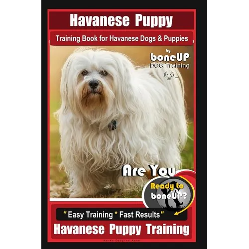 Havanese Puppy Training Book for Havanese Dogs & Puppies By BoneUP DOG Training: Are You Ready to Bone Up? Easy Training * Fast Results Havanese Puppy - Paperback